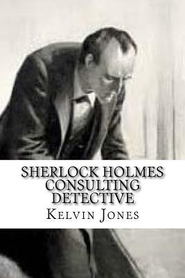 Sherlock Holmes Consulting Detective by Kelvin I. Jones