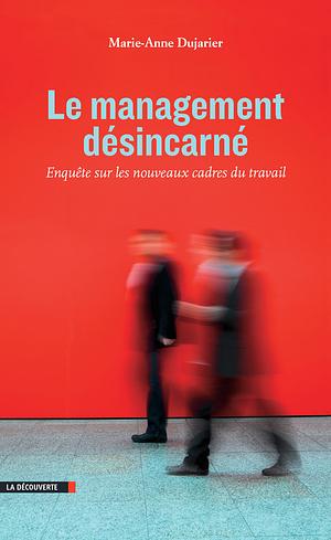 Le management désincarné by Marie-Anne Dujarier