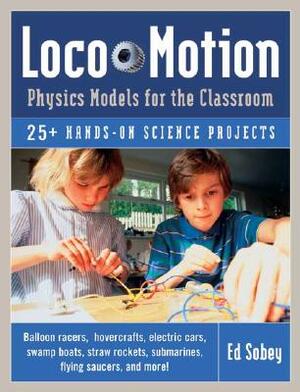 Loco-Motion: Physics Models for the Classroom by Ed Sobey
