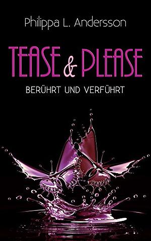 Tease & Please - berührt und verführt by Philippa L. Andersson