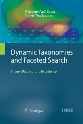 Dynamic Taxonomies and Faceted Search: Theory, Practice, and Experience by 