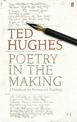 Poetry in the Making: A Handbook for Writing and Teaching by Ted Hughes