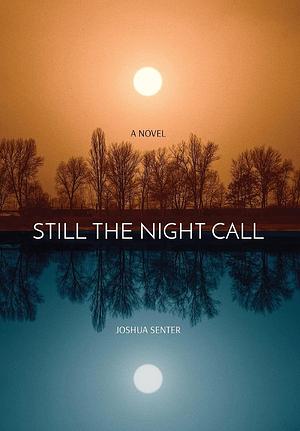 STILL THE NIGHT CALL: BEST INDIE BOOK OF 2021 by Joshua Senter, Joshua Senter