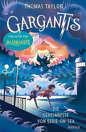 Gargantis - Die Geheimnisse von Eerie-on-Sea by Thomas Taylor