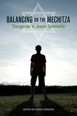 Balancing on the Mechitza: Transgender in Jewish Community by Noach Dzmura, Tucker Lieberman