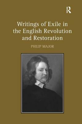 Writings of Exile in the English Revolution and Restoration by Philip Major