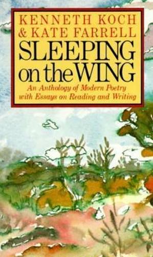 Sleeping on the Wing: An Anthology of Modern Poetry with Essays on Reading and Writing by Kenneth Koch, Kate Farrell