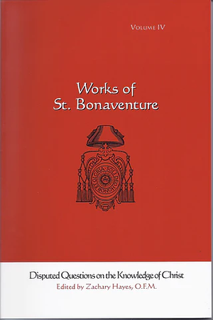 Works of St. Bonaventure: Disputed Questions on the Knowledge of Christ by St. Bonaventure