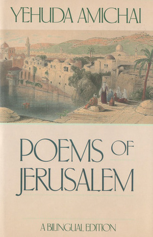Poems of Jerusalem: A Bilingual Edition by Yehuda Amichai