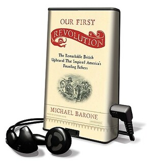 Our First Revolution: The Remarkable British Upheaval That Inspired America's Founding Fathers [With Earphones] by Michael Barone