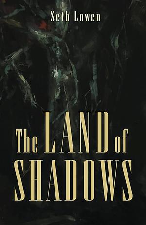 The Land of Shadows by Seth Lowen