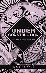 Under Construction by Kate Cole