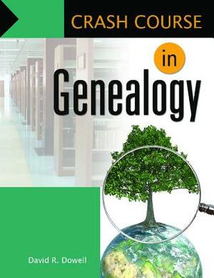 Crash Course in Genealogy by David R. Dowell