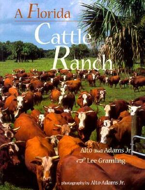 A Florida Cattle Ranch by Lee Graming, Alfo "Bud" Adams, Lee Gramling