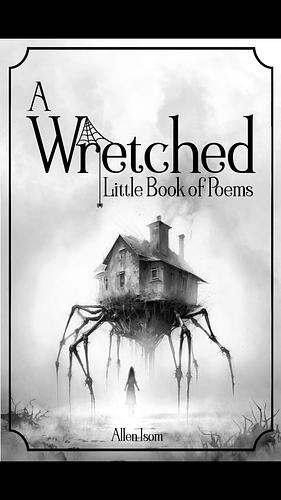 A Wretched Little Book of Poems: Remastered by Allen Isom