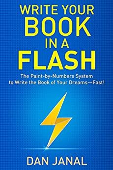 Write Your Book in a Flash: The Paint-by-Numbers System to Write the Book of Your Dreams—FAST! by Dan Janal