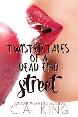 Twisted Tales Of A Dead End Street by C.A. King