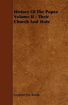 History of the Popes Volume II - Their Church and State by Leopold Von Ranke