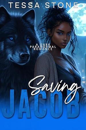 Saving Jacob: A Dark Paranormal Romance by Tessa Stone, Tessa Stone