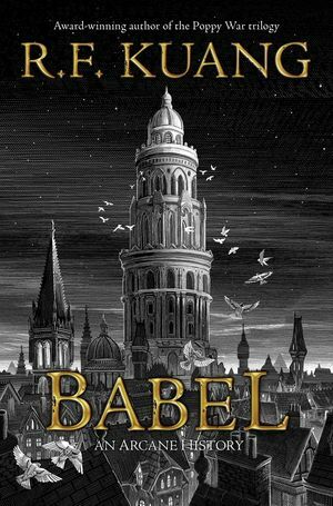 Babel, or The Necessity of Violence: An Arcane History of the Oxford Translators' Revolution by R.F. Kuang