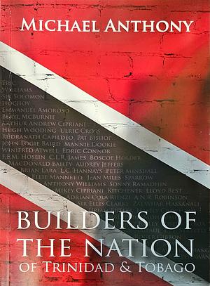 Builders of the Nation of Trinidad &amp; Tobago by Michael Anthony