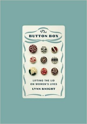 The Button Box: The Story of Women in the 20th century told through the clothes they wore by Lynn Knight