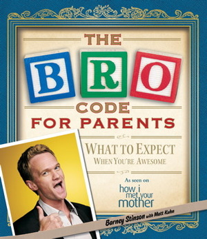 The Bro Code for Parents: What to Expect When You're Awesome by Barney Stinson, Matt Kuhn