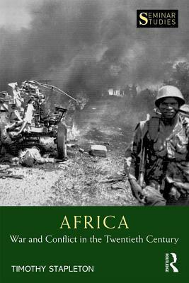 Africa: War and Conflict in the Twentieth Century by Tim Stapleton