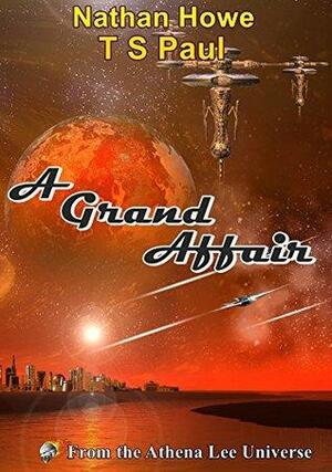 A Grand Affair: From the Athena Lee Universe by TS Paul, Nathan Howe