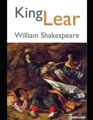 King Lear: An Extraordinary Story of Fiction Drama By William Shakespeare (Annotated) by William Shakespeare