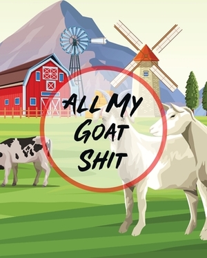All My Goat Shit: Farm Management Log Book - 4-H and FFA Projects - Beef Calving Book - Breeder Owner - Goat Index - Business Accountabi by Larson