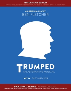 TRUMPED (An Alternative Musical) Act IV Performance Edition: Educational Two Performance by Ben Fletcher