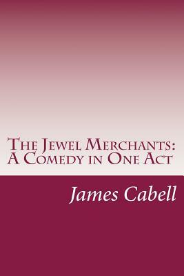 The Jewel Merchants: A Comedy in One Act by James Branch Cabell