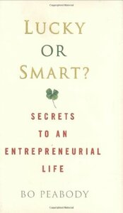 Lucky or Smart?: Secrets to an Entrepreneurial Life by Bo Peabody