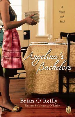 Angelina's Bachelors: A Novel with Food by Brian O'Reilly