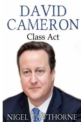 David Cameron: Class Act by Nigel Cawthorne