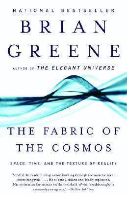 The Fabric of the Cosmos: Space, Time, and the Texture of Reality by Brian Greene