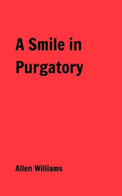 A Smile in Purgatory by Allen Williams