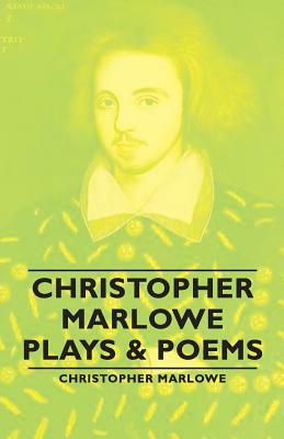 Christopher Marlowe - Plays & Poems by Christopher Marlowe