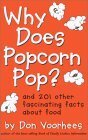 Why Does Popcorn Pop?: And 201 Other Fascinating Facts about Food by Don Voorhees