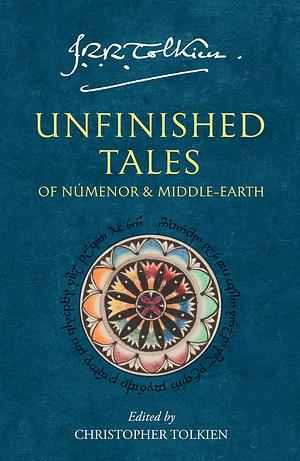 Unfinished Tales of Númenor and Middle-earth by J.R.R. Tolkien