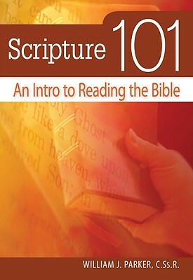 Scripture 101: An Intro to Reading the Bible by William Parker