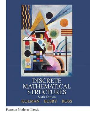 Discrete Mathematical Structures (Classic Version) by Bernard Kolman, Robert Busby, Sharon Ross