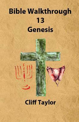 Bible Walkthrough - 13 - Genesis by Cliff Taylor