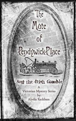 The Mute of Pendywick Place: And the Irish Gamble by Alydia Rackham