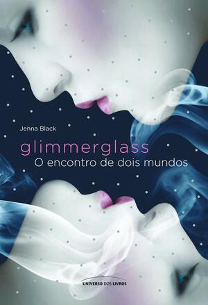 Glimmerglass: O Encontro de Dois Mundos by Jenna Black