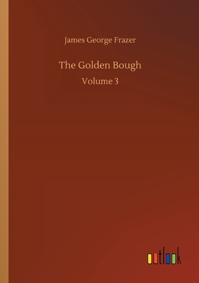 The Golden Bough: Volume 3 by James George Frazer