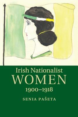 Irish Nationalist Women, 1900-1918 by Senia Paseta