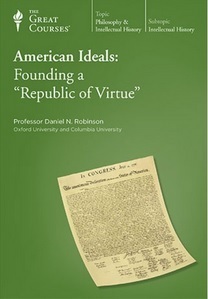 American Ideals: Founding a Republic of Virtue by Daniel N. Robinson