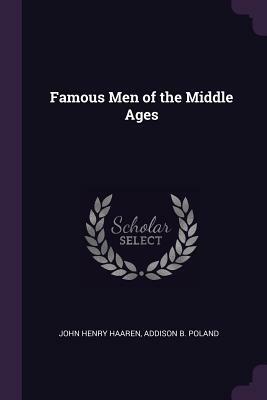 Famous Men of the Middle Ages by John Henry Haaren